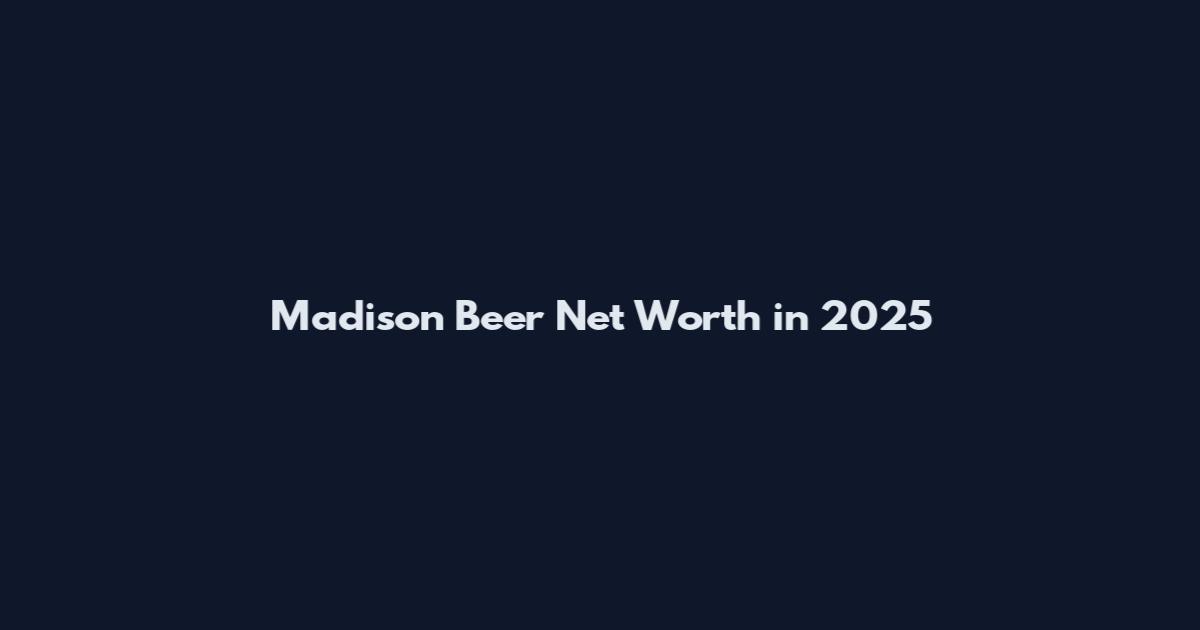 Madison Beer Net Worth in 2025