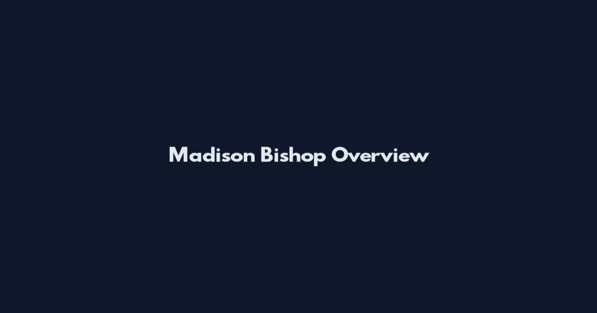 Madison Bishop Overview