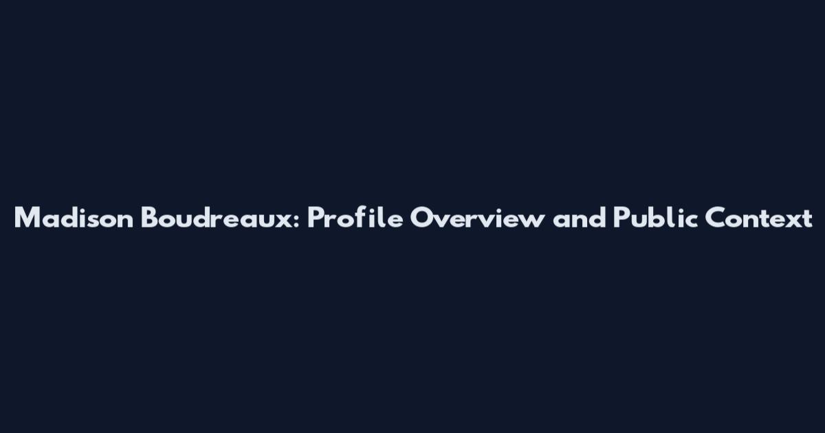 Madison Boudreaux: Profile Overview and Public Context