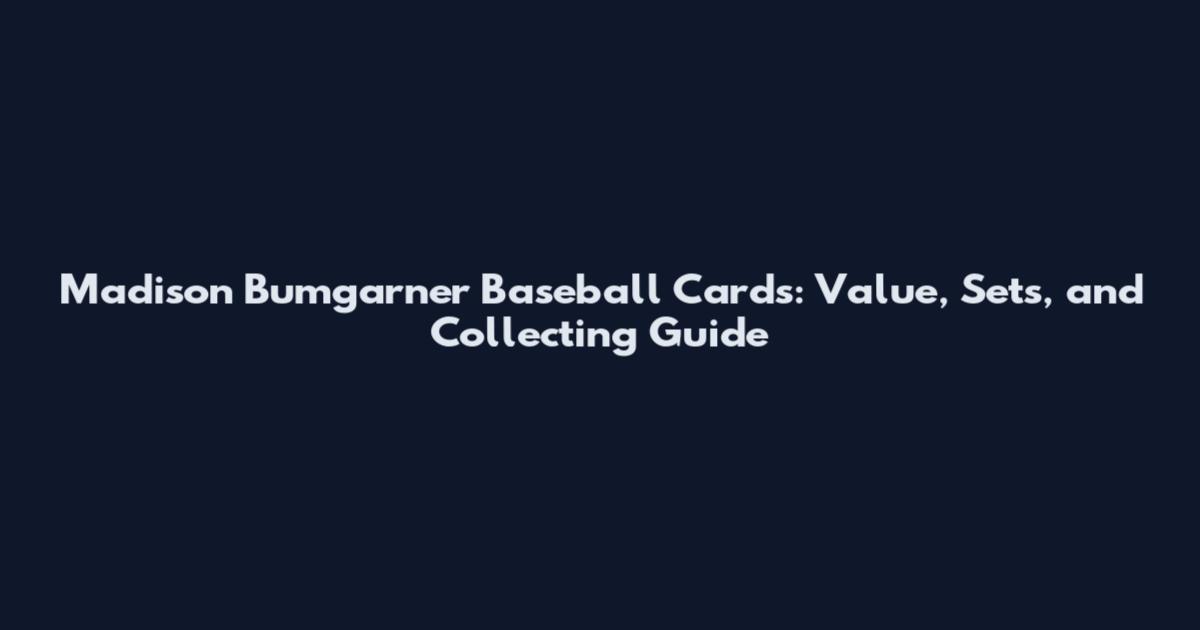 Madison Bumgarner Baseball Cards: Value, Sets, and Collecting Guide
