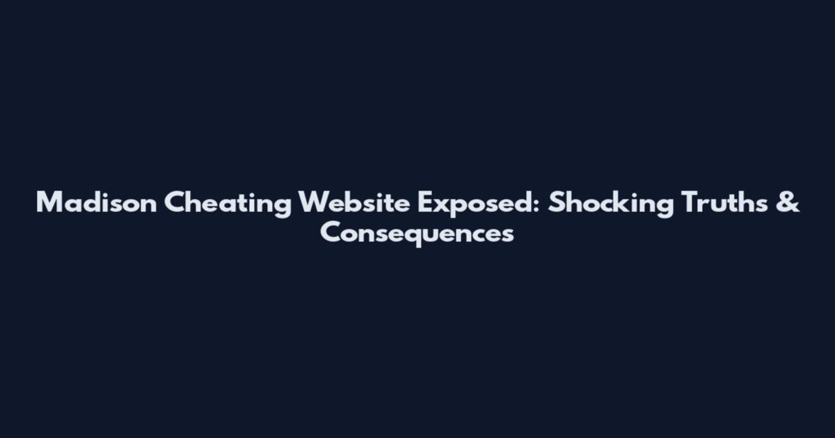 Madison Cheating Website Exposed: Shocking Truths & Consequences