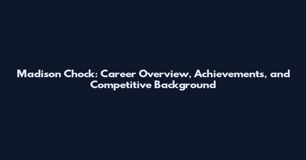 Madison Chock: Career Overview, Achievements, and Competitive Background