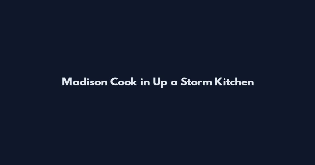Madison Cook in Up a Storm Kitchen