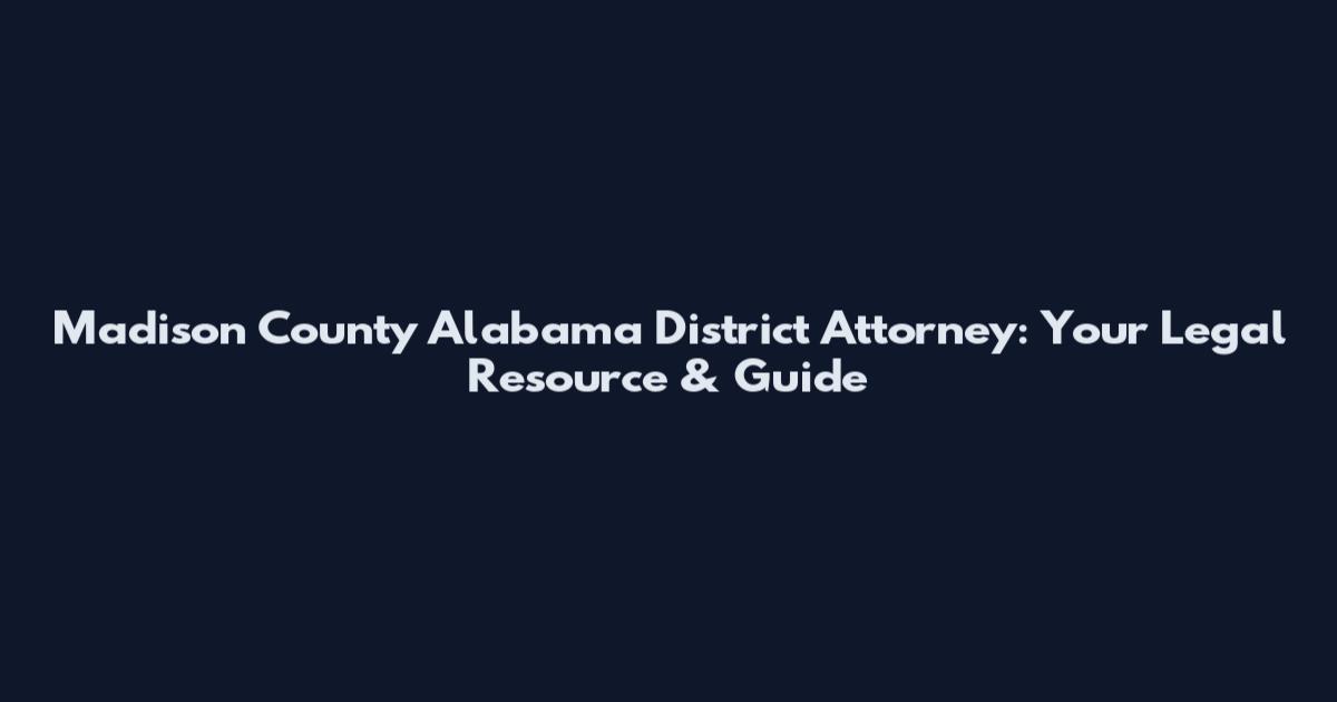 Madison County Alabama District Attorney: Your Legal Resource & Guide