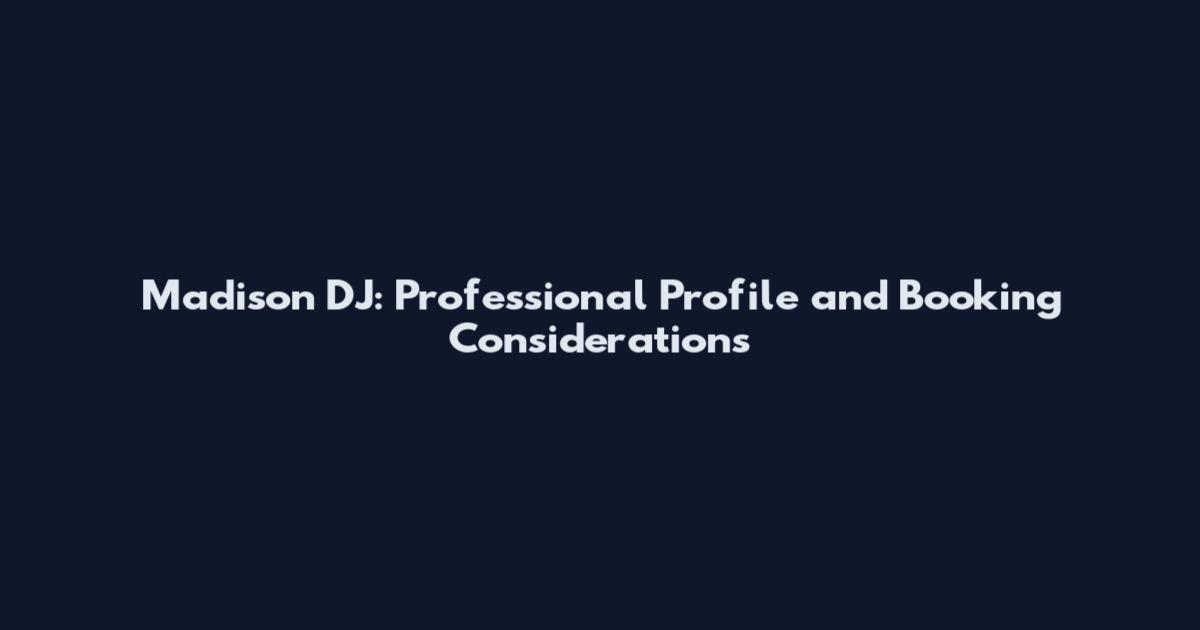 Madison DJ: Professional Profile and Booking Considerations