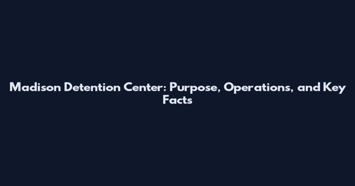 Madison Detention Center: Purpose, Operations, and Key Facts
