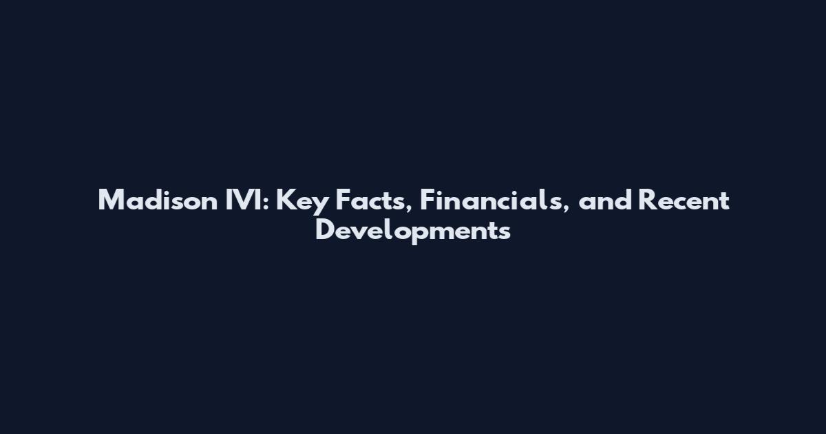 Madison IVI: Key Facts, Financials, and Recent Developments