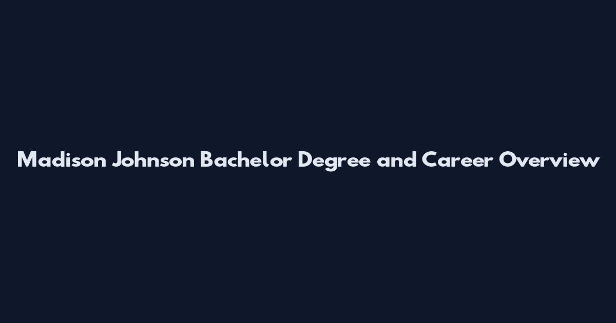 Madison Johnson Bachelor Degree and Career Overview