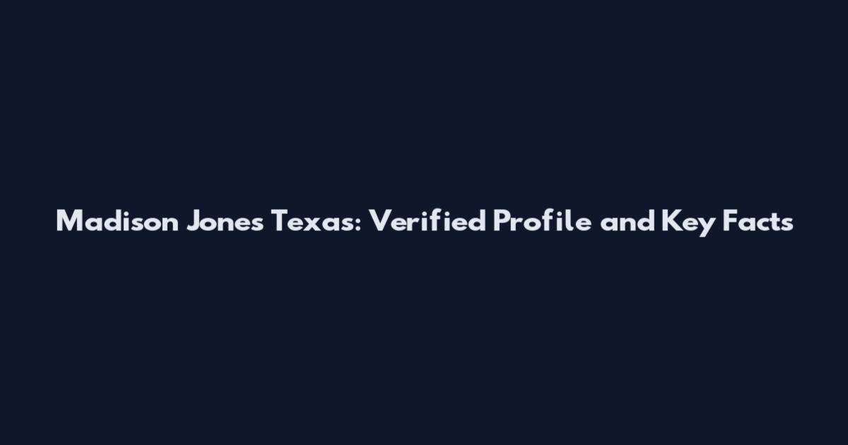 Madison Jones Texas: Verified Profile and Key Facts