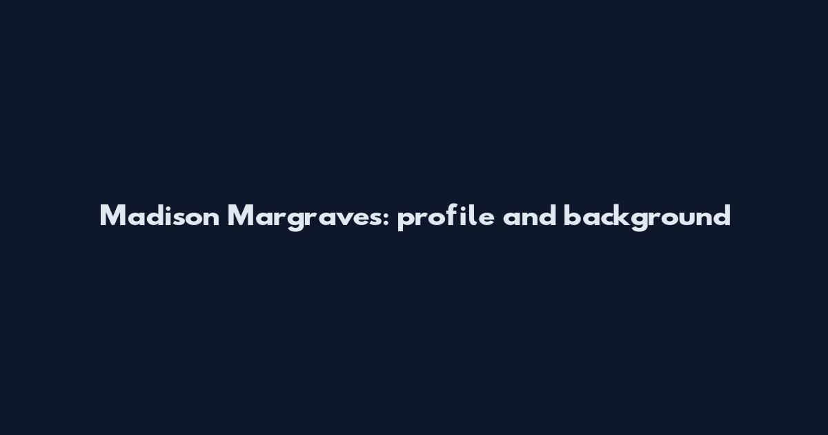 Madison Margraves: profile and background