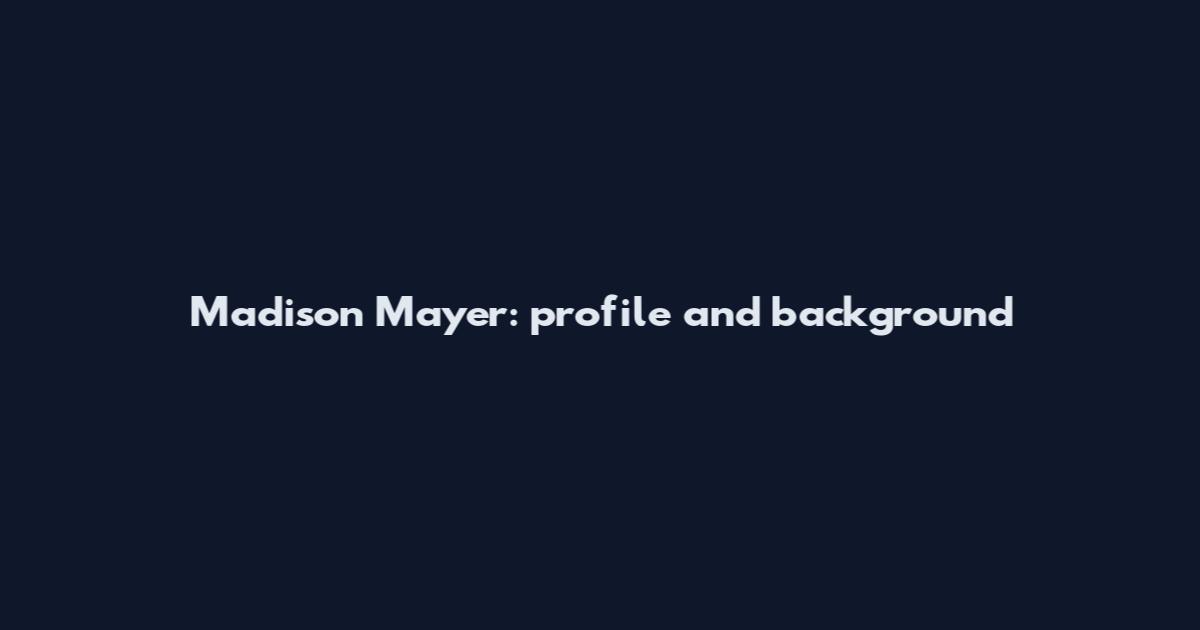 Madison Mayer: profile and background