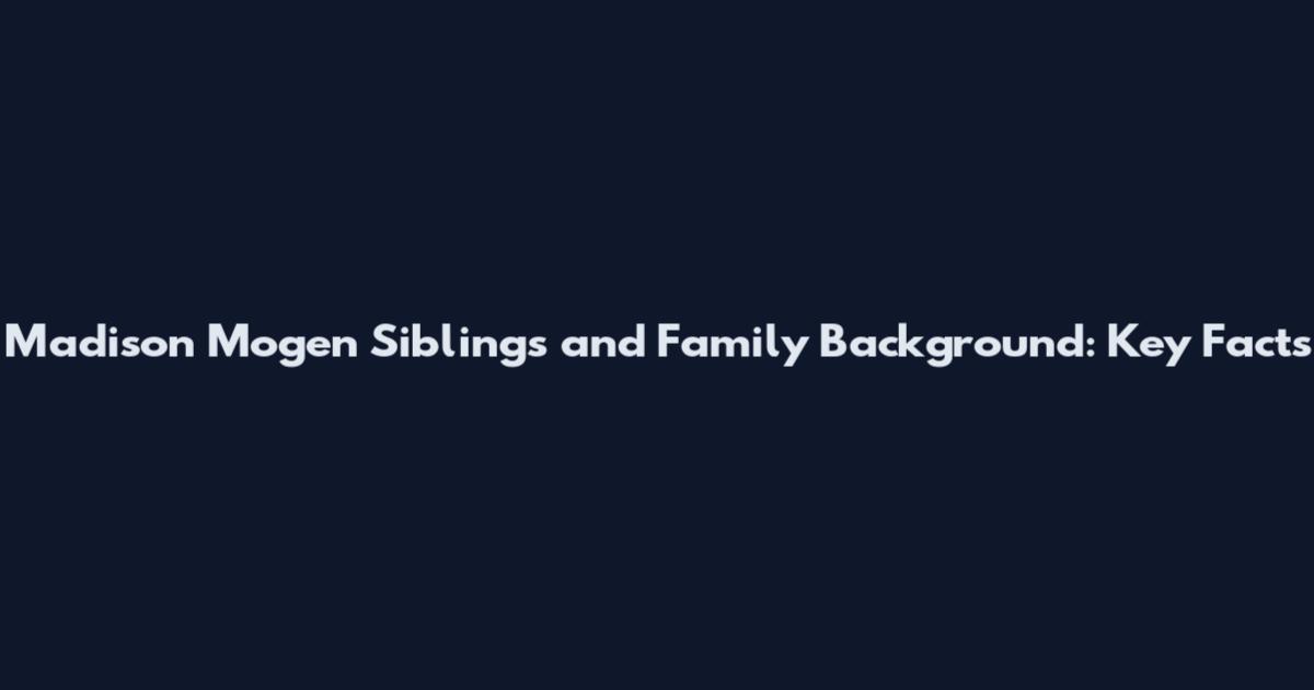 Madison Mogen Siblings and Family Background: Key Facts
