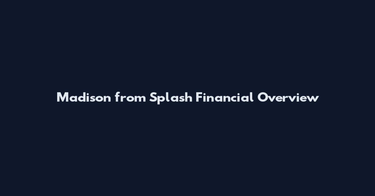 Madison from Splash Financial Overview