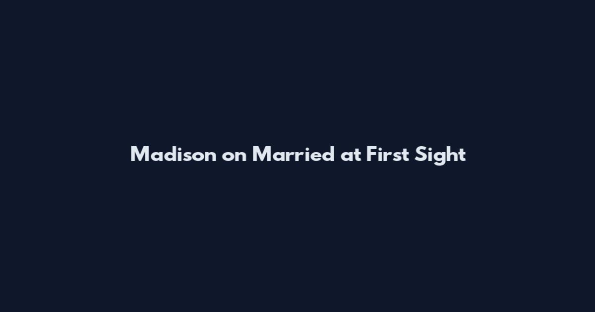 Madison on Married at First Sight