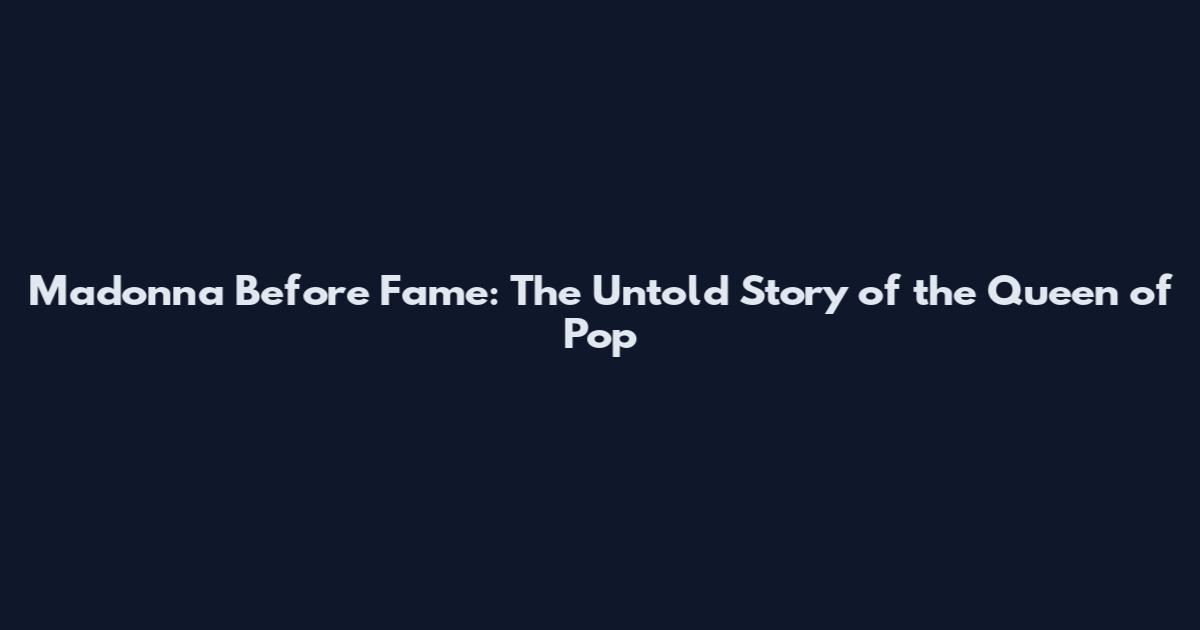 Madonna Before Fame: The Untold Story of the Queen of Pop