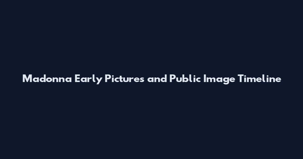 Madonna Early Pictures and Public Image Timeline
