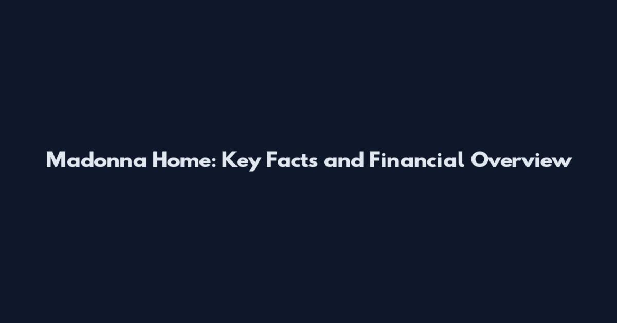 Madonna Home: Key Facts and Financial Overview