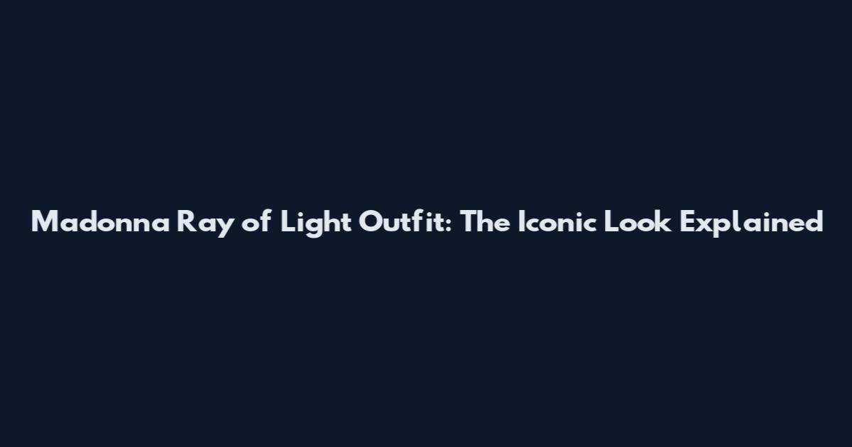 Madonna Ray of Light Outfit: The Iconic Look Explained