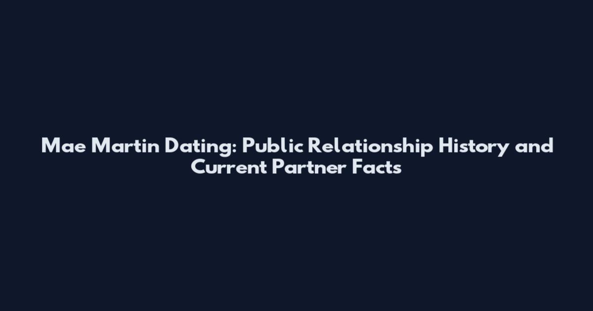 Mae Martin Dating: Public Relationship History and Current Partner Facts