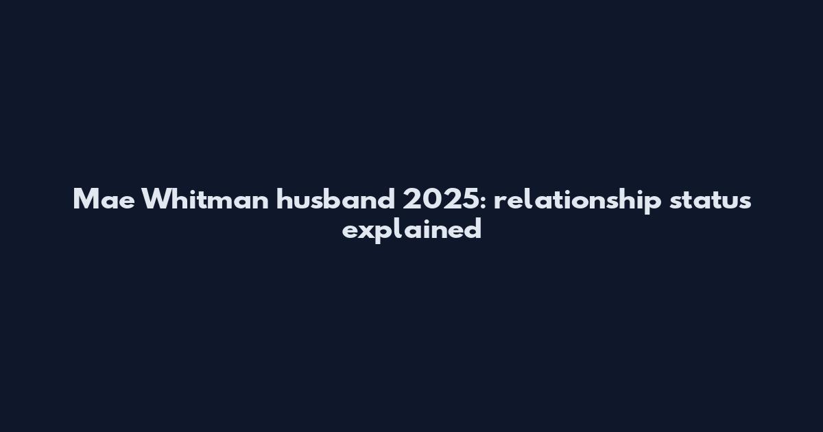 Mae Whitman husband 2025: relationship status explained