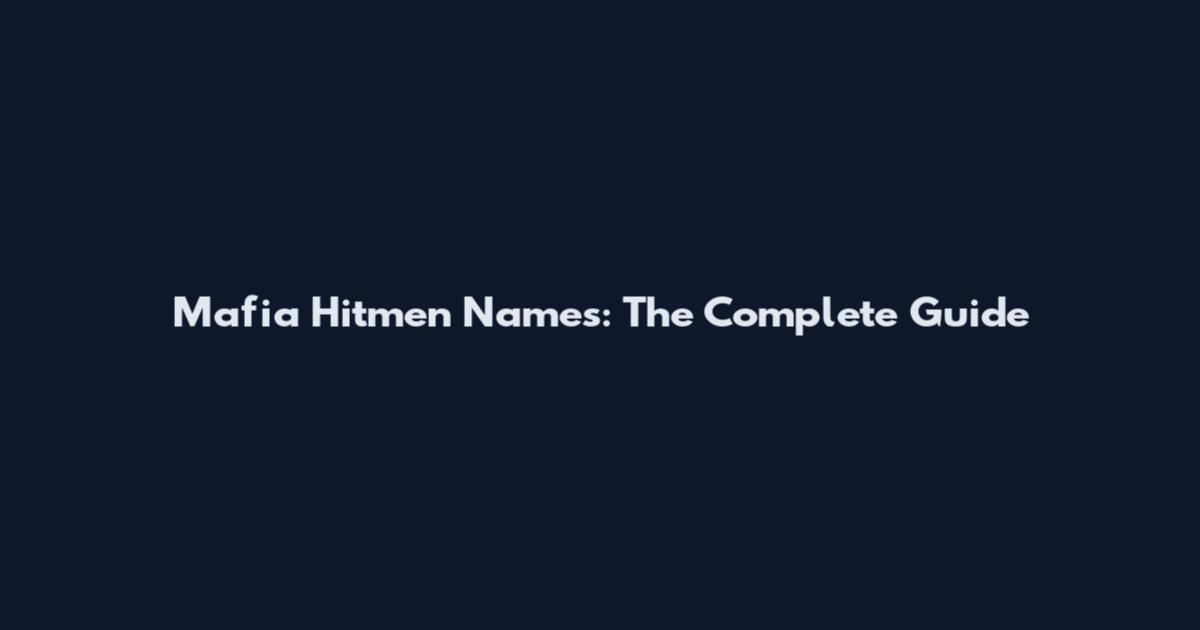 Mafia Hitmen Names: The Complete Guide