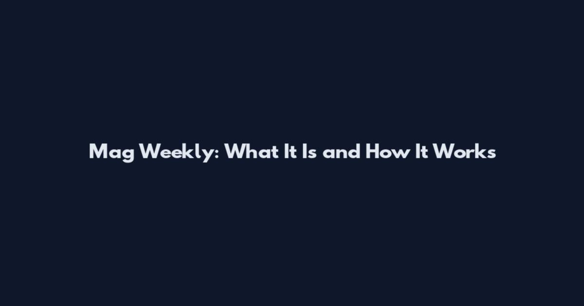 Mag Weekly: What It Is and How It Works