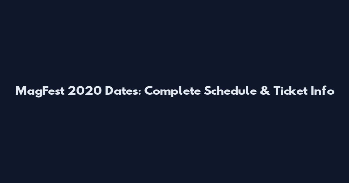 MagFest 2020 Dates: Complete Schedule & Ticket Info