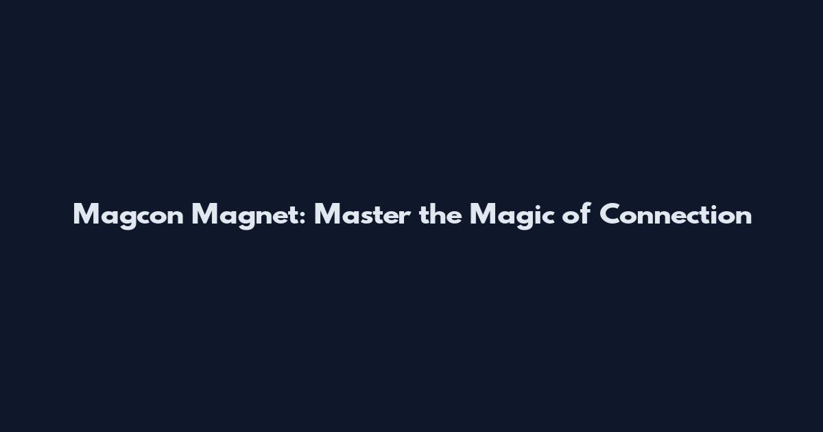 Magcon Magnet: Master the Magic of Connection