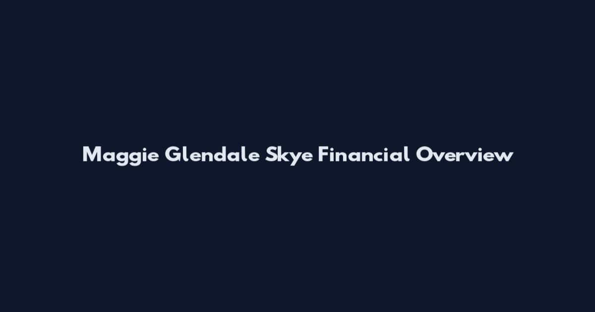 Maggie Glendale Skye Financial Overview