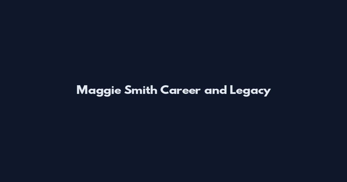 Maggie Smith Career and Legacy
