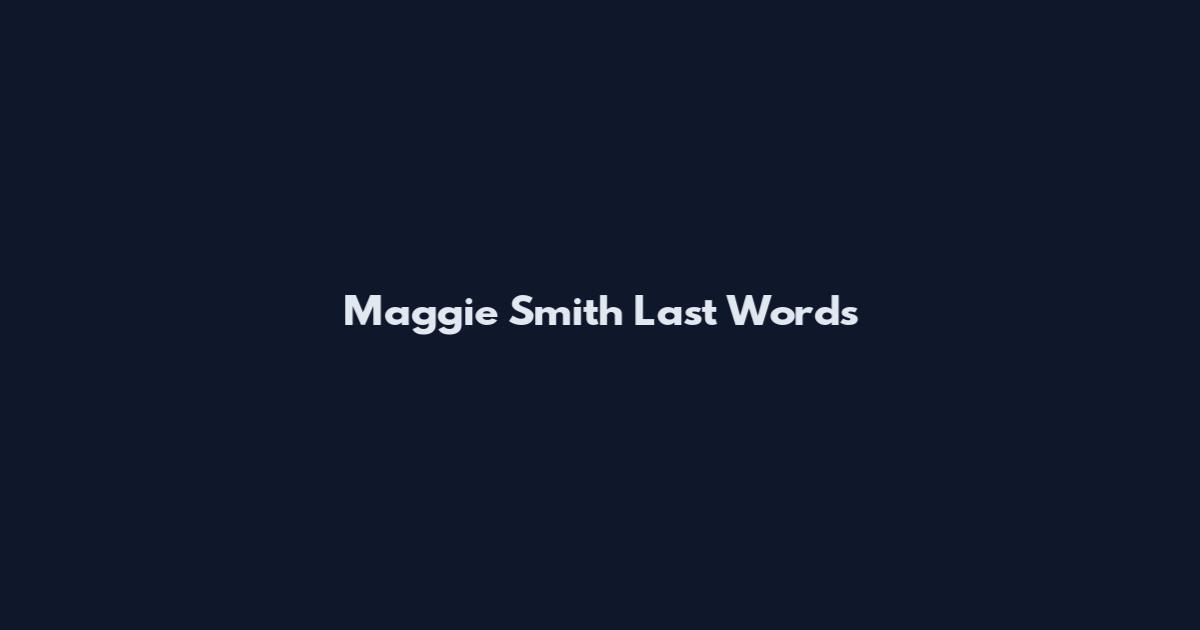 Maggie Smith Last Words