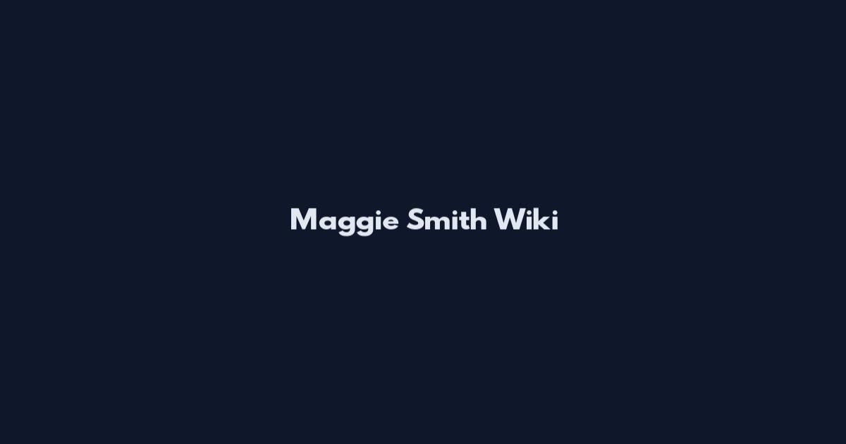 Maggie Smith Wiki