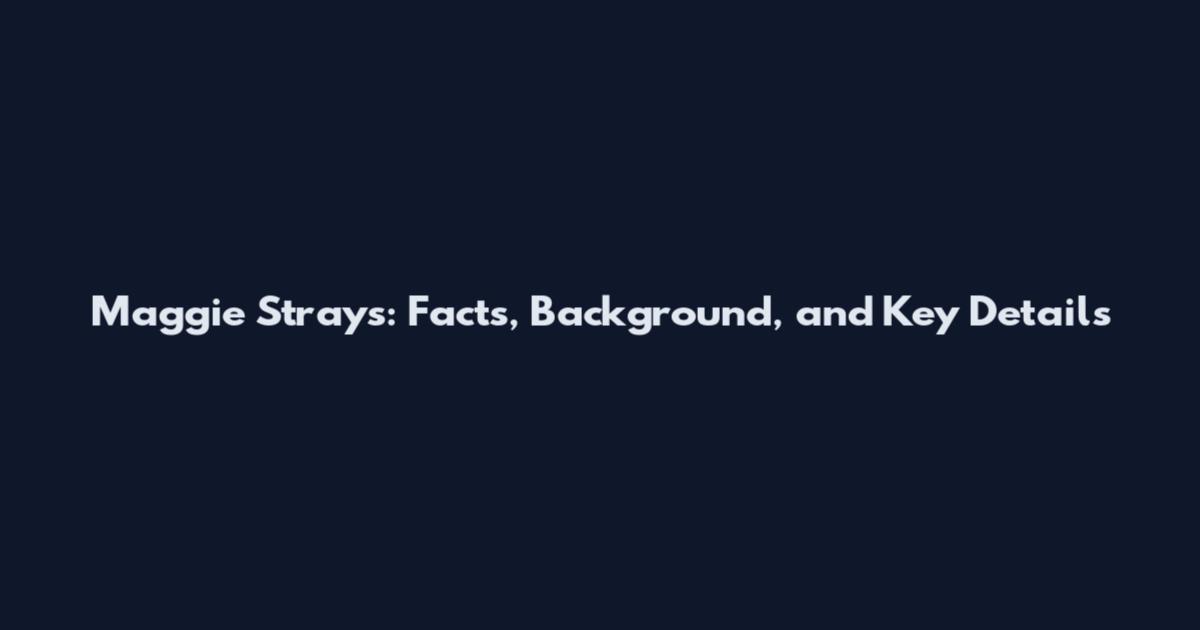 Maggie Strays: Facts, Background, and Key Details