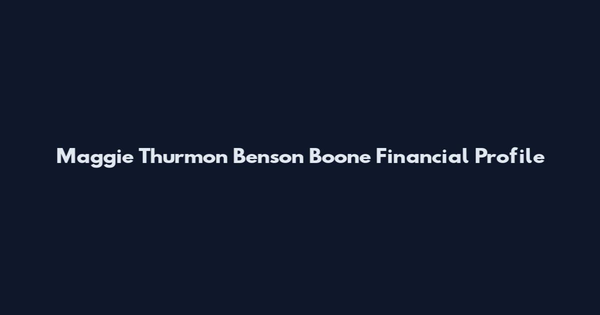 Maggie Thurmon Benson Boone Financial Profile