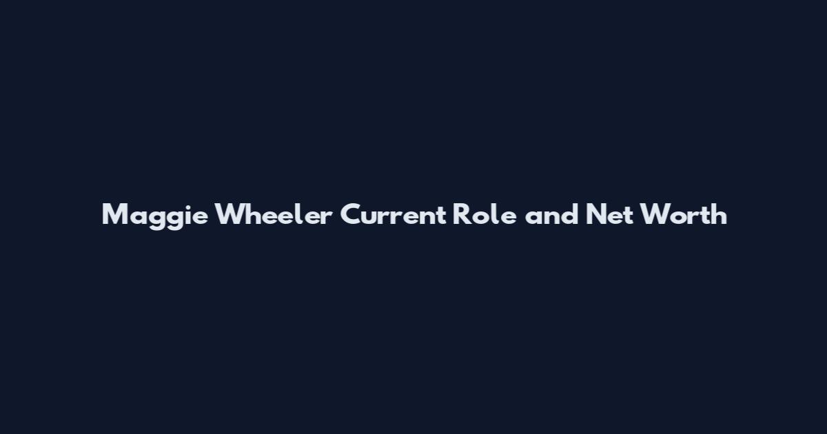 Maggie Wheeler Current Role and Net Worth
