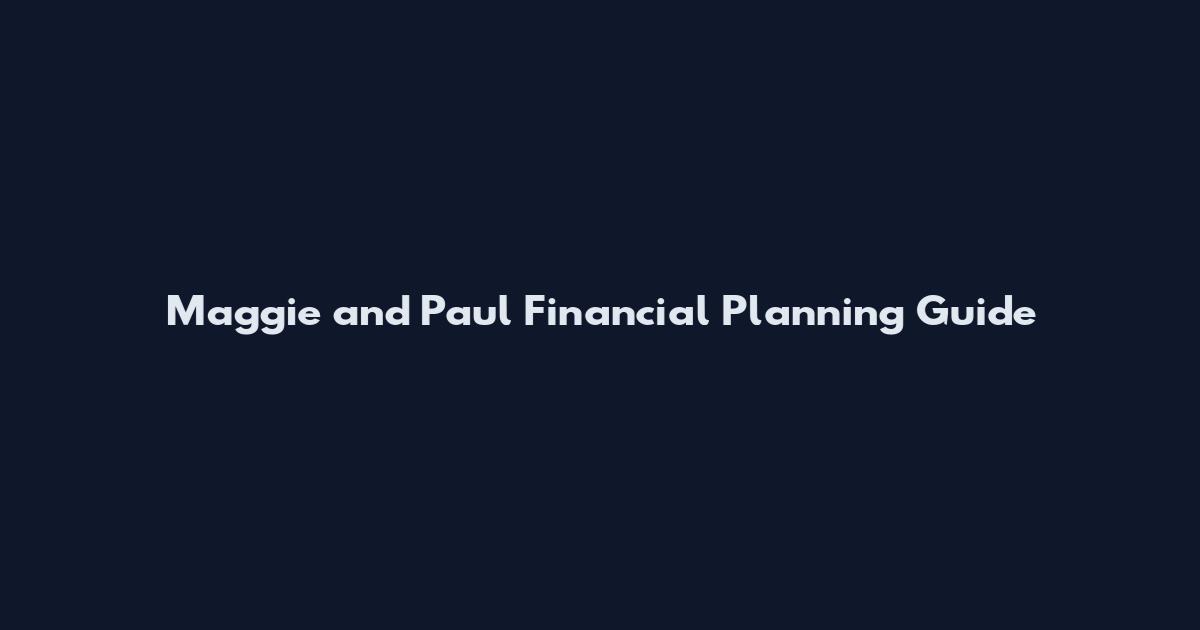 Maggie and Paul Financial Planning Guide