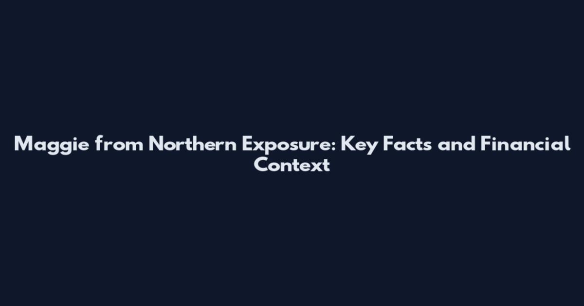 Maggie from Northern Exposure: Key Facts and Financial Context