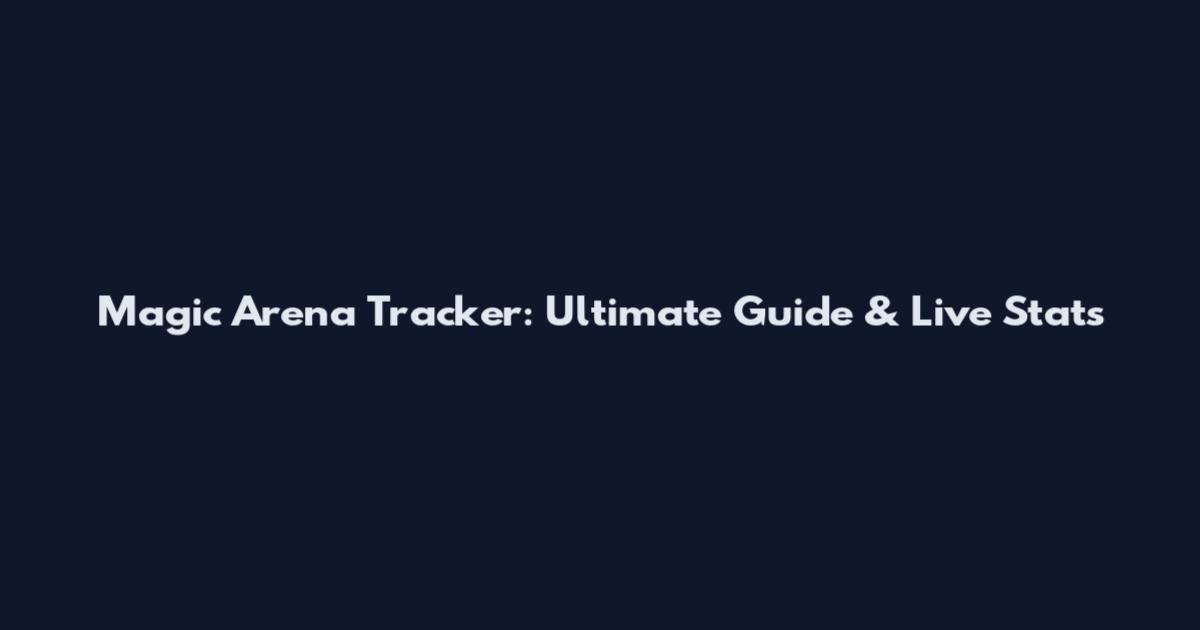 Magic Arena Tracker: Ultimate Guide & Live Stats
