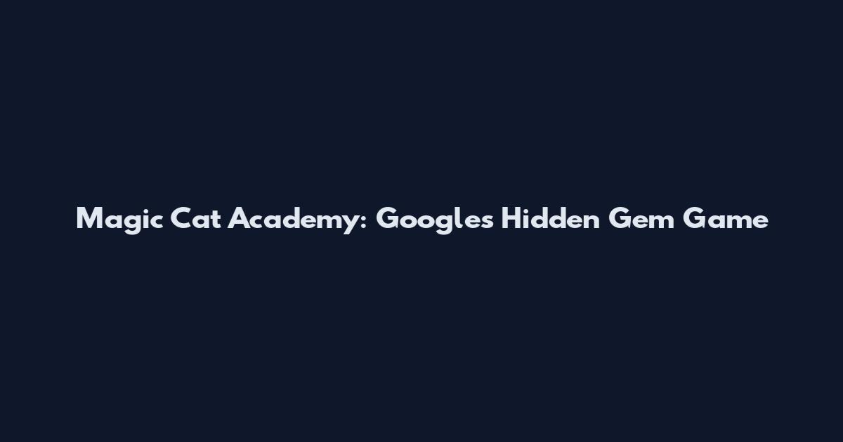 Magic Cat Academy: Google's Hidden Gem Game