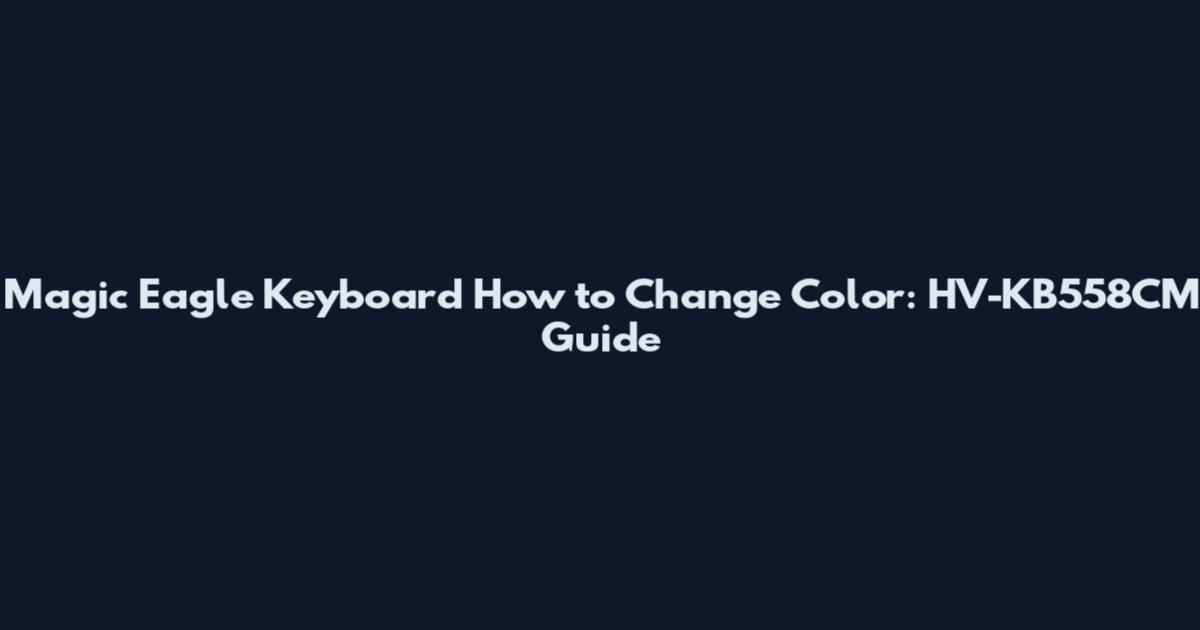Magic Eagle Keyboard How to Change Color: HV-KB558CM Guide