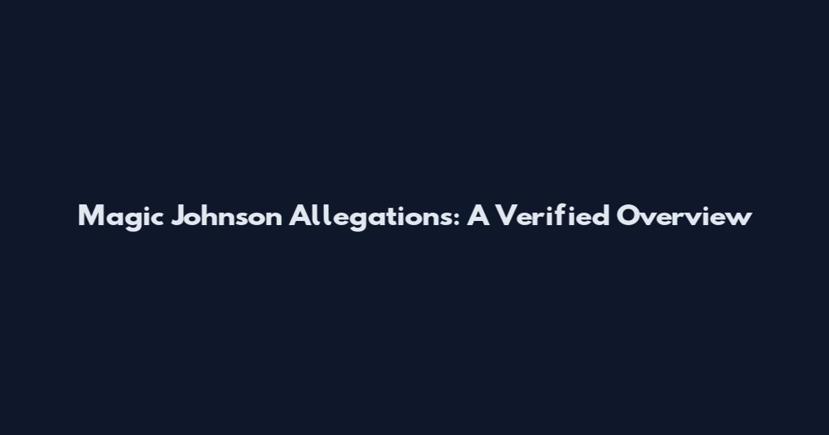 Magic Johnson Allegations: A Verified Overview