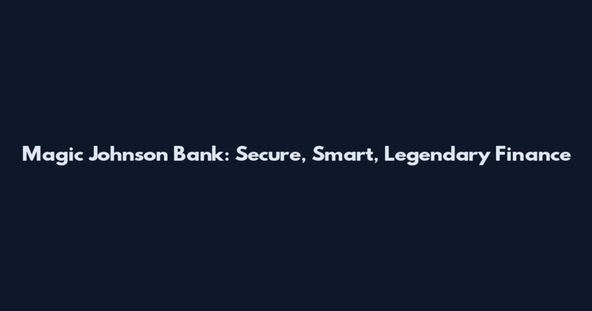 Magic Johnson Bank: Secure, Smart, Legendary Finance