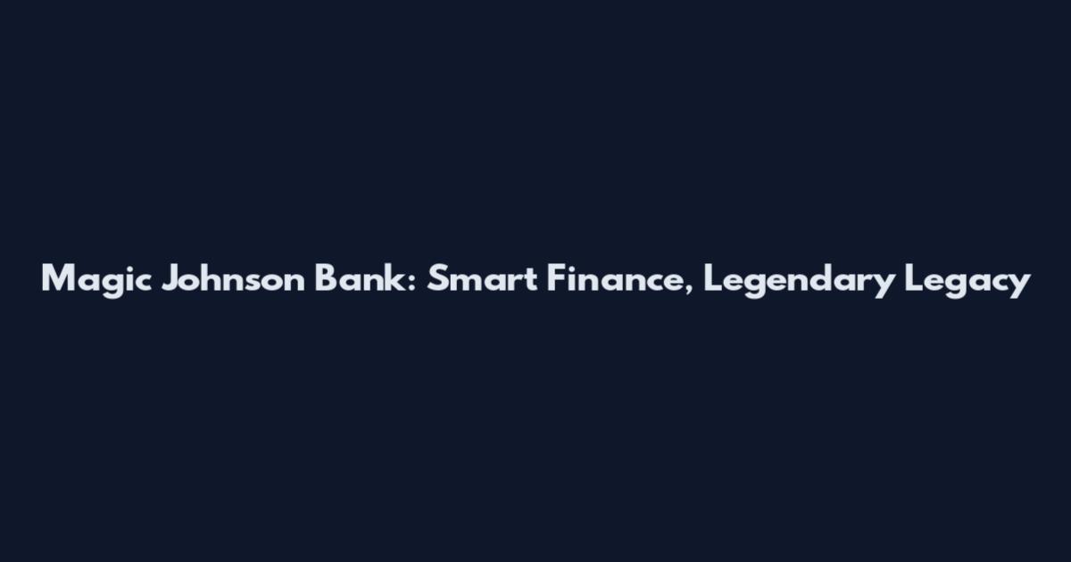 Magic Johnson Bank: Smart Finance, Legendary Legacy