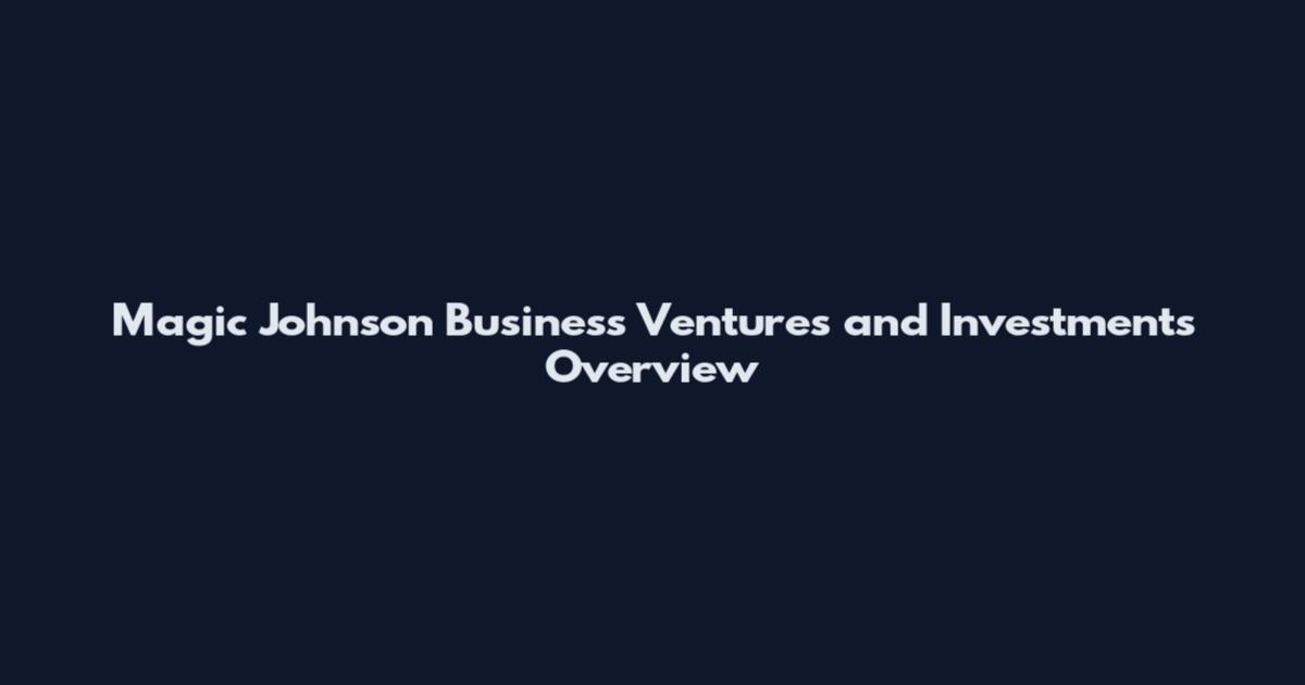 Magic Johnson Business Ventures and Investments Overview