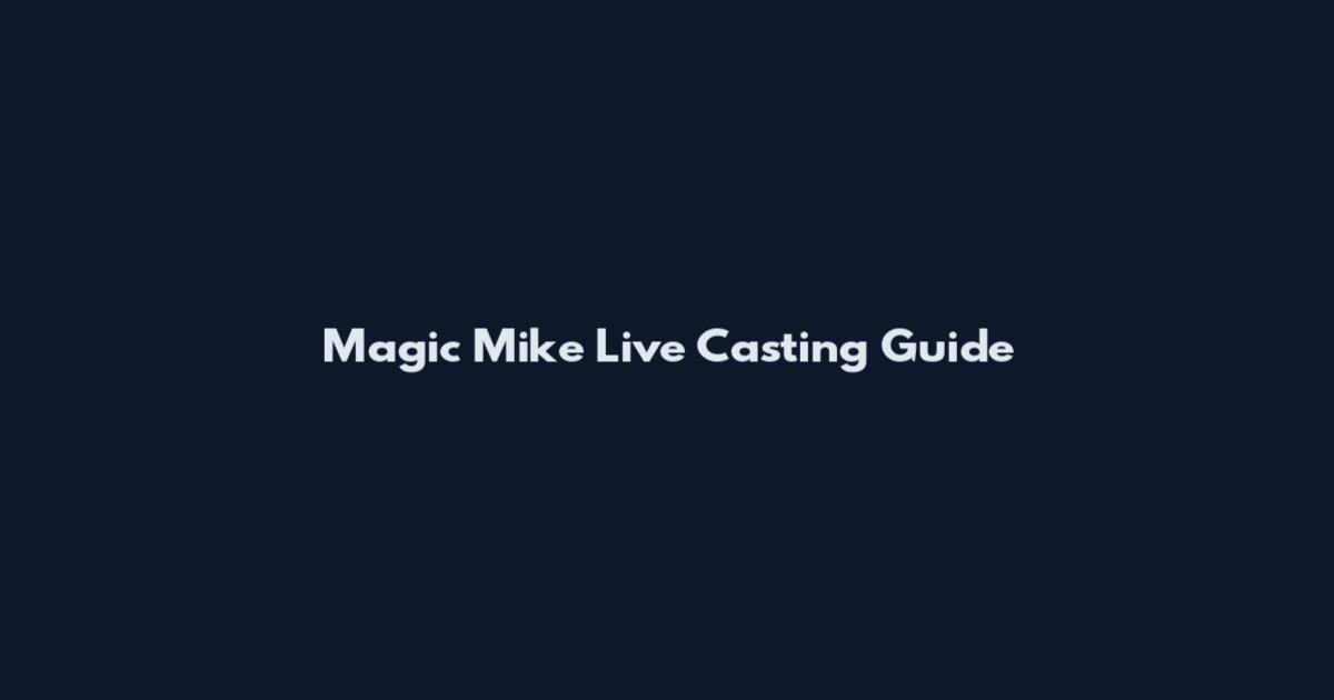 Magic Mike Live Casting Guide