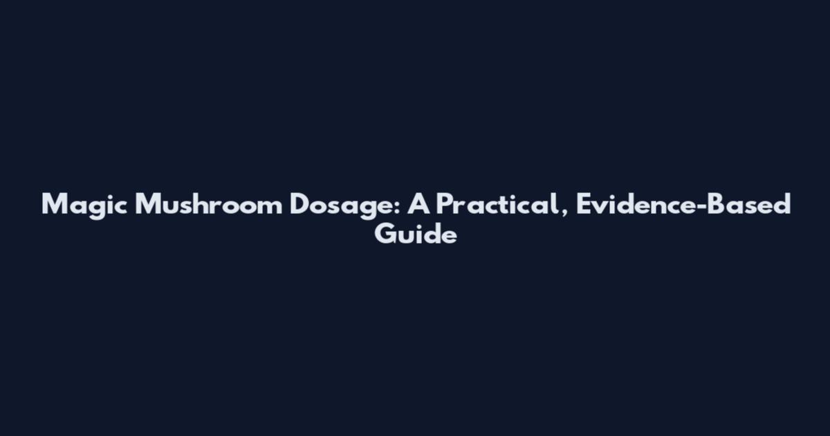 Magic Mushroom Dosage: A Practical, Evidence-Based Guide