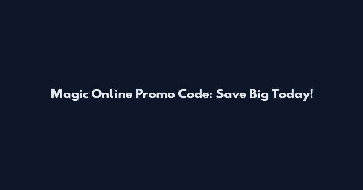 Magic Online Promo Code: Save Big Today!