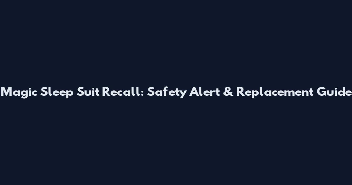 Magic Sleep Suit Recall: Safety Alert & Replacement Guide
