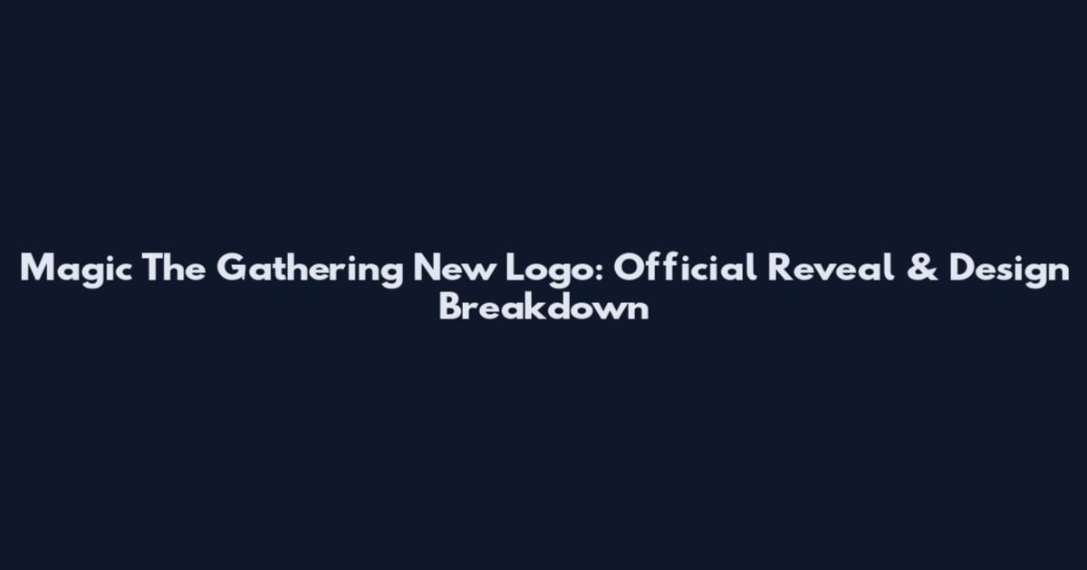 Magic The Gathering New Logo: Official Reveal & Design Breakdown