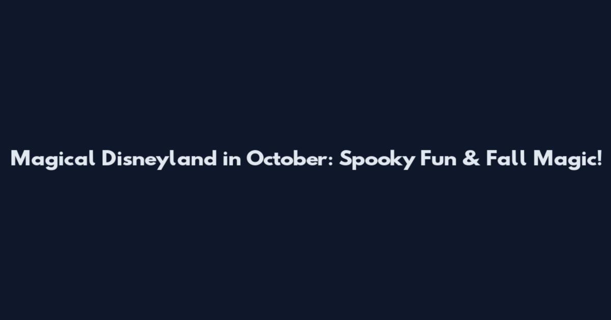 Magical Disneyland in October: Spooky Fun & Fall Magic!